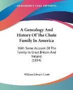 A Genealogy And History Of The Chute Family In America