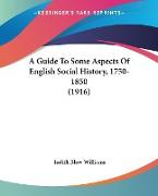A Guide To Some Aspects Of English Social History, 1750-1850 (1916)
