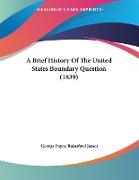 A Brief History Of The United States Boundary Question (1839)
