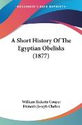 A Short History Of The Egyptian Obelisks (1877)