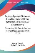 An Abridgment Of Gerard Brandt's History Of The Reformation In The Low Countries V2