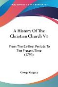 A History Of The Christian Church V1