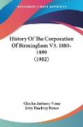 History Of The Corporation Of Birmingham V3, 1885-1899 (1902)