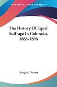 The History Of Equal Suffrage In Colorado, 1868-1898