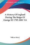 A History Of England During The Reign Of George III 1795-1801 V4