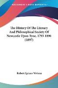 The History Of The Literary And Philosophical Society Of Newcastle Upon Tyne, 1793-1896 (1897)