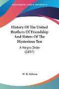 History Of The United Brothers Of Friendship And Sisters Of The Mysterious Ten