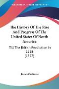 The History Of The Rise And Progress Of The United States Of North America