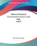 History Of Federal Government In Greece And Italy (1893)