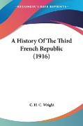 A History Of The Third French Republic (1916)