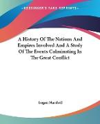 A History Of The Nations And Empires Involved And A Study Of The Events Culminating In The Great Conflict