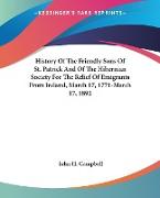 History Of The Friendly Sons Of St. Patrick And Of The Hibernian Society For The Relief Of Emigrants From Ireland, March 17, 1771-March 17, 1892