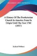 A History Of The Presbyterian Church In America From Its Origin Until The Year 1760 (1857)