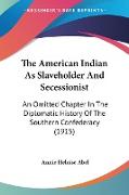The American Indian As Slaveholder And Secessionist