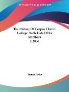 The History Of Corpus Christi College, With Lists Of Its Members (1893)