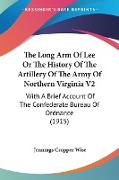 The Long Arm Of Lee Or The History Of The Artillery Of The Army Of Northern Virginia V2