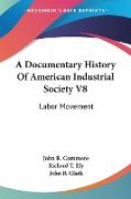 A Documentary History Of American Industrial Society V8