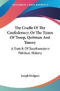 The Cradle Of The Confederacy, Or The Times Of Troup, Quitman And Yancey