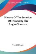 History Of The Invasion Of Ireland By The Anglo-Normans