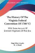 The History Of The Virginia Federal Convention Of 1788 V2