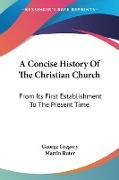 A Concise History Of The Christian Church