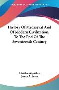History Of Mediaeval And Of Modern Civilization, To The End Of The Seventeenth Century