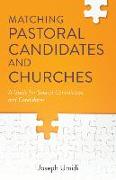 Matching Pastoral Candidates and Churches - A Guide for Search Committees and Candidates