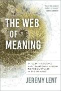 The Web of Meaning: Integrating Science and Traditional Wisdom to Find Our Place in the Universe