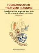 Fundamentals of Treatment Planning: Guidelines on How to Develop, Plan, Write, and Deliver a Prosthodontic Care