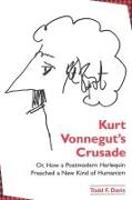 Kurt Vonnegut's Crusade, Or, How a Postmodern Harlequin Preached a New Kind of Humanism