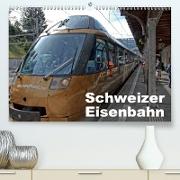 Schweizer Eisenbahn (Premium, hochwertiger DIN A2 Wandkalender 2021, Kunstdruck in Hochglanz)