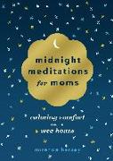 Midnight Meditations for Moms: Calming Comfort for the Wee Hours