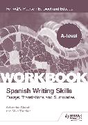 A-level Spanish Writing Skills: Essays, Translations and Summaries