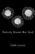 Nobody Knows But God