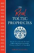 The Real Toltec Prophecies: How the Aztec Calendar Predicted Modern-Day Events and Reveals a Pathway to a New Era of Humankind