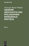 Christoph Martin Wieland: Geheime Geschichte des Philosophen Peregrinus Proteus. Teil 2