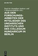 Aus den Forschungsarbeiten der Mitglieder des Ungarischen Instituts und des Collegium Hungaricum in Berlin