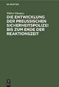 Die Entwicklung der preussischen Sicherheitspolizei bis zum Ende der Reaktionszeit