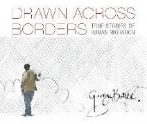 Drawn Across Borders: True Stories of Human Migration