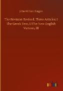 The Revision Revised. Three Articles: I The Greek Text, II The New English Version, III