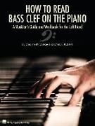 How to Read Bass Clef on the Piano: A Musician's Guide and Workbook for the Left Hand