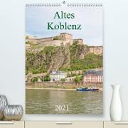 Altes Koblenz (Premium, hochwertiger DIN A2 Wandkalender 2021, Kunstdruck in Hochglanz)