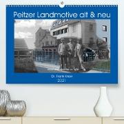 Peitzer Landmotive, alt & neu (Premium, hochwertiger DIN A2 Wandkalender 2021, Kunstdruck in Hochglanz)