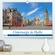 Unterwegs in Halle (Premium, hochwertiger DIN A2 Wandkalender 2021, Kunstdruck in Hochglanz)