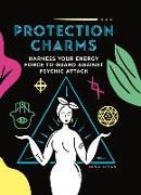 Protection Charms: Harness You Energy Force to Guard Against Psychic Attack