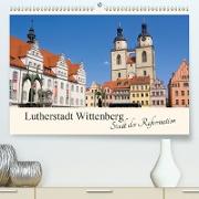 Lutherstadt Wittenberg - Stadt der Reformation (Premium, hochwertiger DIN A2 Wandkalender 2021, Kunstdruck in Hochglanz)