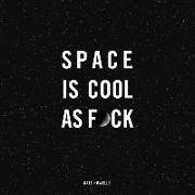 Space Is Cool as F*ck