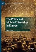 The Politics of Mobile Citizenship in Europe