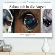 Schau mir in die Augen - magische Augenblicke mit Pferden (Premium, hochwertiger DIN A2 Wandkalender 2021, Kunstdruck in Hochglanz)