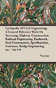 Cyclopedia of Civil Engineering, A General Reference Work on Surveying, Highway Construction, Railroad Engineering, Earthwork, Steel Construction, Spe